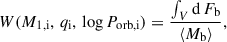 $$ \begin{aligned} W(M_\mathrm{1,i} ,\,q_\mathrm{i} ,\,\mathrm{log} \,P_\mathrm{orb,i} ) =\frac{\int _{V}\mathrm{d\,}F_\mathrm{ b} }{\langle M_\mathrm{ b} \rangle }, \end{aligned} $$