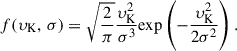 $$ \begin{aligned} f(\upsilon _\mathrm{ K} ,\,\sigma )=\sqrt{\frac{2}{\pi }}\frac{\upsilon _\mathrm{ K} ^2}{\sigma ^3}\mathrm{ exp} \left(-\frac{\upsilon _\mathrm{ K} ^2}{2\sigma ^2}\right). \end{aligned} $$