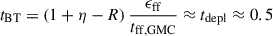 $ t_{\mathrm{BT}} = (1+\eta-R)\,\frac{\epsilon_{\mathrm{ff}}}{t_{\mathrm{ff,GMC}}} \approx t_{\mathrm{depl}} \approx 0.5 $