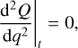 $\[\left.\frac{\mathrm{d}^2 Q}{\mathrm{~d} q^2}\right|_t=0,\]$