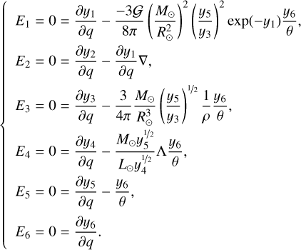 $\[\left\{\begin{array}{l}E_1=0=\frac{\partial y_1}{\partial q}-\frac{-3 \mathcal{G}}{8 \pi}\left(\frac{M_{\odot}}{R_{\odot}^2}\right)^2\left(\frac{y_5}{y_3}\right)^2 \exp \left(-y_1\right) \frac{y_6}{\theta}, \\E_2=0=\frac{\partial y_2}{\partial q}-\frac{\partial y_1}{\partial q} \nabla, \\E_3=0=\frac{\partial y_3}{\partial q}-\frac{3}{4 \pi} \frac{M_{\odot}}{R_{\odot}^3}\left(\frac{y_5}{y_3}\right)^{1 / 2} \frac{1}{\rho} \frac{y_6}{\theta}, \\E_4=0=\frac{\partial y_4}{\partial q}-\frac{M_{\odot} y_5^{1 / 2}}{L_{\odot} y_4^{1 / 2}} \Lambda \frac{y_6}{\theta}, \\E_5=0=\frac{\partial y_5}{\partial q}-\frac{y_6}{\theta}, \\E_6=0=\frac{\partial y_6}{\partial q}.\end{array}\right.\]$