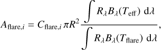 $\[A_{\text {flare}, i}=C_{\text {flare}, i} ~\pi R^2 \frac{\int R_\lambda B_\lambda\left(T_{\text {eff}}\right) \mathrm{d} \lambda}{\int R_\lambda B_\lambda\left(T_{\text {flare}}\right) \mathrm{d} \lambda},\]$