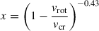 $$ \begin{aligned} x = \left( 1-\frac{v_\mathrm{rot} }{v_\mathrm{cr} } \right)^{-0.43} \end{aligned} $$