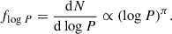 $$ \begin{aligned} f_{\log P} = \frac{\mathrm{d} N}{\mathrm{d} \log P} \propto (\log P)^\pi . \end{aligned} $$