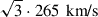 $ \sqrt{3}\cdot265{\,\text{ km/s}} $