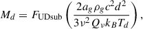 $$ \begin{aligned} M_d = F_\mathrm{UDsub} \left(\frac{2 a_g \rho _g c^2 d^2}{3 \nu ^2 Q_\nu k_B T_d}\right), \end{aligned} $$