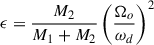 $ \epsilon=\frac{M_2}{M_1+{M_2}}\left(\frac{\Omega_o}{\omega_d}\right)^2 $