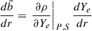 $ \frac{d \tilde{b}}{d r}=\left. \frac{\partial \rho}{\partial Y_e}\right|_{P,S} \frac{d Y_e}{d r} $