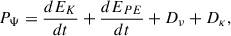 $$ \begin{aligned} P_\Psi = \frac{d E_K}{dt} + \frac{d E_{PE}}{dt} + D_{\nu } + D_{\kappa }, \end{aligned} $$