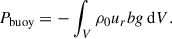 $$ \begin{aligned} P_{\rm buoy} = - \int _V \rho _0 u_r b g\, \mathrm{d} V. \end{aligned} $$