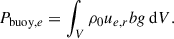 $$ \begin{aligned} P_{\mathrm{buoy},e} = \int _V \rho _0 u_{e,r} b g \,\mathrm{d} V. \end{aligned} $$