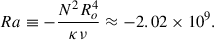 $$ \begin{aligned} Ra \equiv - \frac{N^2 R_o^4}{\kappa \nu } \approx -2.02 \times 10^{9}. \end{aligned} $$