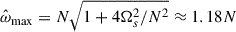 $ \hat{\omega}_{\mathrm{max}}=N\sqrt{1+4\Omega_s^2/N^2}\approx 1.18 N $