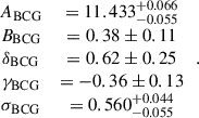 $$ \begin{aligned} \begin{array}{ccc} A_{\mathrm{BCG} }&= 11.433^{+0.066}_{-0.055} \, \\ B_{\mathrm{BCG} }&= 0.38\pm 0.11 \, \\ \delta _{\mathrm{BCG} }&= 0.62\pm 0.25 \, \\ \gamma _{\mathrm{BCG} }&= -0.36\pm 0.13 \, \\ \sigma _{\mathrm{BCG} }&= 0.560^{+0.044}_{-0.055} \, \end{array} \, . \end{aligned} $$