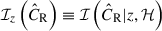 $ \mathcal{I}_{{z}}\left(\hat{C}_{\mathrm{R}}\right)\equiv \mathcal{I}\left(\hat{C}_{\mathrm{R}} | {z}, \mathcal{H}\right) $