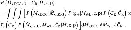 $$ \begin{aligned}&P\left(M_{\star ,\mathrm{BCG} }, {g_{+}}, C_{\mathrm{R} } | {M}, {z}, \mathbf p \right)\nonumber \\&= \int \int \int \Big [ P\left(M_{\star ,\mathrm{BCG} } | \hat{M}_{\star ,\mathrm{BCG} } \right) P\left({g_{+}} | M_{\mathrm{WL} }, {z}, \mathbf p \right) P\left(C_{\mathrm{R} } | \hat{C}_{\mathrm{R} } \right) \times \Big . \nonumber \\&\Big . \mathcal{I} _{{z}}\left(\hat{C}_{\mathrm{R} }\right) P\left(\hat{M}_{\star ,\mathrm{BCG} }, M_{\mathrm{WL} }, \hat{C}_{\mathrm{R} } | {M}, {z}, \mathbf p \right) \Big ] \mathrm{d} \hat{M}_{\star ,\mathrm{BCG} }\ \mathrm{d} M_{\mathrm{WL} }\ \mathrm{d} \hat{C}_{\mathrm{R} }\ \, . \end{aligned} $$