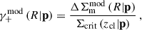 $$ \begin{aligned} \gamma _{+}^{\mathrm{mod} }\left({R} | \mathbf p \right)&= \frac{ {\Delta {\Sigma }_{\mathrm{m}}^{\mathrm{mod}}}\left({R} | \mathbf p \right) }{ \Sigma _{\mathrm{crit} }\left(z_{\mathrm{cl} } | \mathbf p \right) } \, ,\end{aligned} $$