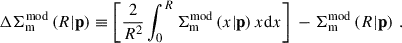 $$ \begin{aligned} {\Delta {\Sigma }_{\mathrm{m}}^{\mathrm{mod}}}\left({R} | \mathbf p \right) \equiv \left[ \frac{2}{{R}^2}\int _0^{{R}}{\Sigma }_{\mathrm{m}}^{\mathrm{mod}}\left(x | \mathbf p \right)x\mathrm{d} x \right] \ - {\Sigma }_{\mathrm{m}}^{\mathrm{mod}}\left({R} | \mathbf p \right) \, . \end{aligned} $$