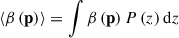 $$ \begin{aligned} \left\langle {\beta }\left(\mathbf p \right) \right\rangle&= \int {\beta }\left(\mathbf p \right) P\left({z}\right) \mathrm{d} {z} \end{aligned} $$