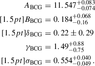 $$ \begin{aligned} A_{\mathrm{BCG} }&= 11.547^{+0.083}_{-0.074} \, \nonumber \\[1.5pt] B_{\mathrm{BCG} }&= 0.184^{+0.068}_{-0.16} \,\nonumber \\[1.5pt] \delta _{\mathrm{BCG} }&= 0.22\pm 0.29 \, \\ \gamma _{\mathrm{BCG} }&= 1.49^{+0.88}_{-0.75} \, \nonumber \\[1.5pt] \sigma _{\mathrm{BCG} }&= 0.554^{+0.040}_{-0.049} \, .\nonumber \end{aligned} $$