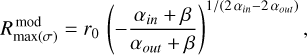 $\[R_{\max (\sigma)}^{\bmod }=r_0\left(-\frac{\alpha_{in}+\beta}{\alpha_{out}+\beta}\right)^{1 /\left(2 \alpha_{in}-2 \alpha_{out }\right)},\]$