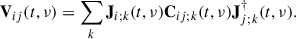 $$ \begin{aligned} \mathbf V _{ij}(t, \nu ) = \sum _k \mathbf J _{i;k}(t, \nu ) \mathbf C _{ij;k} (t, \nu )\mathbf J _{j;k}^{\dagger }(t, \nu ). \end{aligned} $$