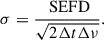 $$ \begin{aligned} \sigma = \frac{\text{ SEFD}}{\sqrt{2 \Delta t \Delta \nu }}. \end{aligned} $$