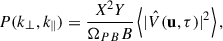 $$ \begin{aligned} P(k_{\perp }, k_{\parallel }) = \frac{X^2 Y}{\Omega _{PB} B} \left< | \hat{V}(\mathbf u , \tau ) |^2 \right>, \end{aligned} $$