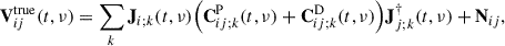 $$ \begin{aligned} \mathbf V _{ij}^{\mathrm{true} } (t, \nu ) = \sum _k \mathbf J _{i;k} (t, \nu ) \Bigl ( \mathbf C _{ij;k}^\mathrm{P}(t, \nu ) + \mathbf C _{ij;k}^\mathrm{D}(t, \nu ) \Bigr ) \mathbf J _{j;k}^{\dagger }(t, \nu ) + \mathbf N _{ij}, \end{aligned} $$