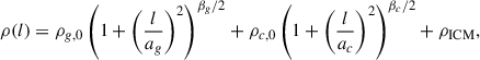 $$ \begin{aligned} \rho (l) = \rho _{g,0}\left(1+\left(\frac{l}{a_g}\right)^2\right)^{\beta _g/2} +\rho _{c,0}\left(1+\left(\frac{l}{a_c}\right)^2\right)^{\beta _c/2}+\rho _{\rm ICM}, \end{aligned} $$