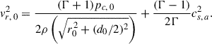 $$ \begin{aligned} v_{r,\,0}^2 = \frac{(\Gamma +1) p_{c,\,0}}{2 \rho \left(\sqrt{r_0^2+(d_0/2)^2}\right)}+\frac{(\Gamma -1)}{2 \Gamma }c_{s,\,a}^2. \end{aligned} $$