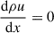 $$ \begin{aligned} \frac{\mathrm{d} \rho u}{\mathrm{d} x}&= 0 \end{aligned} $$