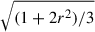 $ \sqrt{(1+2r^2)/3} $