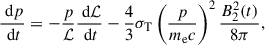 $$ \begin{aligned} \frac{\text{ d}p}{\text{ d}t}= - \frac{p}{\mathcal{L}} \frac{\text{ d} {\mathcal L}}{\text{ d}t} - \frac{4}{3} \sigma _{\rm T} \left( \frac{p}{m_{\rm e} c} \right)^2 \frac{B_2^2(t)}{8 \pi }, \end{aligned} $$
