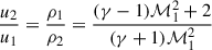 $$ \begin{aligned} \frac{u_2}{u_1}&= \frac{\rho _1}{\rho _2} = \frac{(\gamma -1) \mathcal{M}_1^2 +2 }{(\gamma +1) \mathcal{M}_1^2}\end{aligned} $$