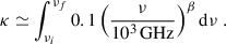 $$ \begin{aligned} \kappa \simeq \int _{\nu _i}^{\nu _f} 0.1 \left(\frac{\nu }{10^3\, \mathrm{GHz}}\right)^{\beta } \mathrm{d}\nu \ . \end{aligned} $$