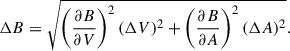 $$ \begin{aligned} \Delta B=\sqrt{\left(\frac{\partial B}{\partial V}\right)^2(\Delta V)^2+\left(\frac{\partial B}{\partial A}\right)^2(\Delta A)^2}. \end{aligned} $$