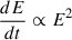 $ \frac{dE}{dt}\propto E^2 $