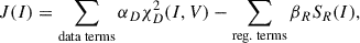 $$ \begin{aligned} J(I) = \sum _{\text{data} \text{ terms}} \alpha _{D} \chi _{D}^{2} (I,V) - \sum _{\text{reg.} \text{ terms}} \beta _{R} S_{R} (I), \end{aligned} $$