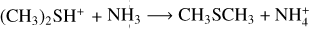 $\left(\mathrm{CH}_{3}\right)_{2} \mathrm{SH}^{+}+ \mathrm{NH}_{3} \rightarrow \mathrm{CH}_{3} \mathrm{SCH}_{3}+\mathrm{NH}_{4}^{+}$