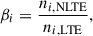 $$ \begin{aligned} \beta _i = \frac{n_{i,\mathrm{NLTE}}}{n_{i,\mathrm{LTE}}}, \end{aligned} $$