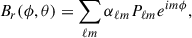 $$ \begin{aligned} B_{r}(\phi , \theta ) = \sum _{\ell m} \alpha _{\ell m} P_{\ell m} e^{im\phi }, \end{aligned} $$