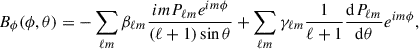 $$ \begin{aligned} B_{\phi }(\phi , \theta ) = - \sum _{\ell m} \beta _{\ell m} \frac{im P_{\ell m} e^{im\phi }}{(\ell + 1) \sin \theta } + \sum _{\ell m} \gamma _{\ell m} \frac{1}{\ell +1} \frac{\mathrm{d} P_{\ell m}}{\mathrm{d} \theta } e^{im\phi }, \end{aligned} $$