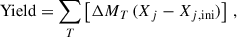 Mathematical equation: $$ \begin{aligned} \mathrm{Yield}=\sum \limits _T \left[\Delta M_T\, (X_j-X_{j,\mathrm{ini}})\right]\, , \end{aligned} $$