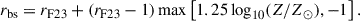 Mathematical equation: $$ \begin{aligned} r_{\mathrm{bs}}=r_{\mathrm{F23}} + \left(r_{\mathrm{F23}}-1\right)\max {\left[1.25\log _{10}(Z/Z_\odot ),-1\right]}\, . \end{aligned} $$