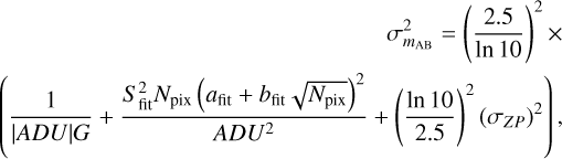 $\begin{array}{r}\sigma_{m_{\mathrm{AB}}}^{2}=\left(\frac{2.5}{\ln 10}\right)^{2} \times \\ \left(\frac{1}{|A D U| G}+\frac{S_{\mathrm{fit}}^{2} N_{\mathrm{pix}}\left(a_{\mathrm{fit}}+b_{\mathrm{fit}} \sqrt{N_{\mathrm{pix}}}\right)^{2}}{A D U^{2}}+\left(\frac{\ln 10}{2.5}\right)^{2}\left(\sigma_{Z P}\right)^{2}\right)\end{array}$