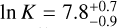 $\ln K=7.8_{-0.9}^{+0.7}$