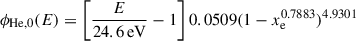 $$ \begin{aligned} \phi _{\rm He,0}(E)&= \left[\frac{E}{24.6\, \mathrm {eV}}-1\right]0.0509(1-x_{\rm e}^{0.7883})^{4.9301}\end{aligned} $$