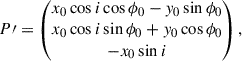 $$ \begin{aligned} P\prime = \begin{pmatrix} x_0\cos i\cos \phi _0-y_0\sin \phi _0\\ x_0\cos i\sin \phi _0+y_0\cos \phi _0\\ -x_0\sin i \end{pmatrix}, \end{aligned} $$