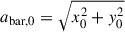 $ a_{\mathrm{bar,0}}=\sqrt{x_0^2+y_0^2} $